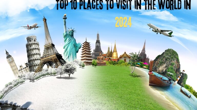 Top 10 Places to Visit in the World in 2024: The Ultimate Guide