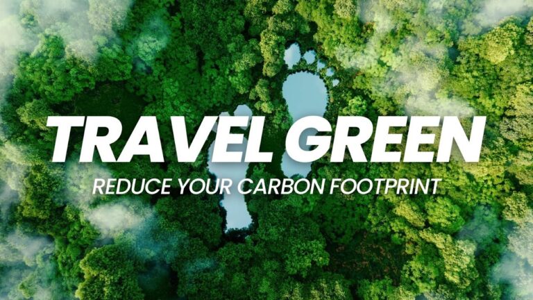 How to Travel Green and Reduce YOUR Carbon Footprint