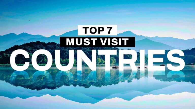 Top 7 countries You Must Visit